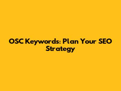 OSC Keywords: Plan Your SEO Strategy