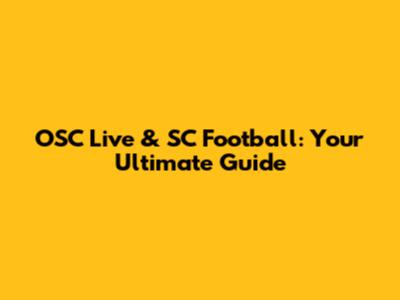 OSC Live & SC Football: Your Ultimate Guide
