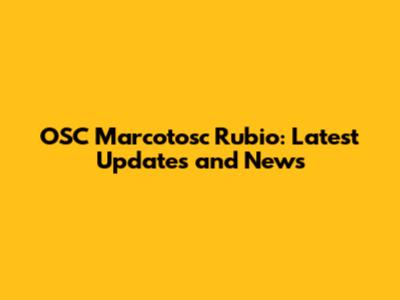 OSC Marcotosc Rubio: Latest Updates and News