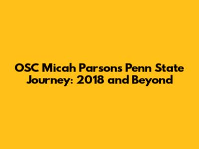 OSC Micah Parsons' Penn State Journey: 2018 and Beyond