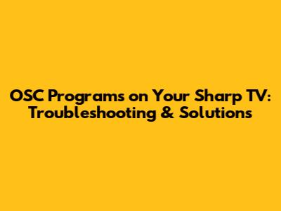 OSC Programs on Your Sharp TV: Troubleshooting & Solutions