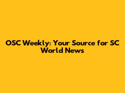 OSC Weekly: Your Source for SC World News