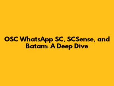 OSC WhatsApp SC, SCSense, and Batam: A Deep Dive