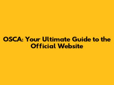 OSCA: Your Ultimate Guide to the Official Website