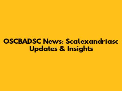 OSCBADSC News: Scalexandriasc Updates & Insights