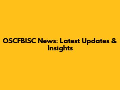 OSCFBISC News: Latest Updates & Insights