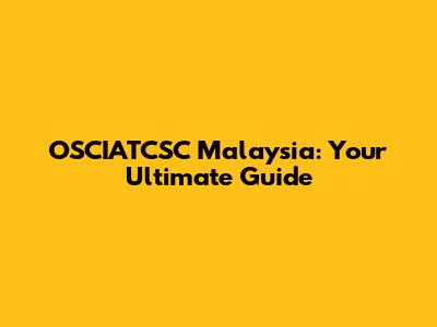 OSCIATCSC Malaysia: Your Ultimate Guide