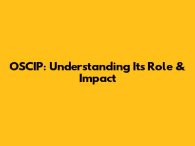 OSCIP: Understanding Its Role & Impact