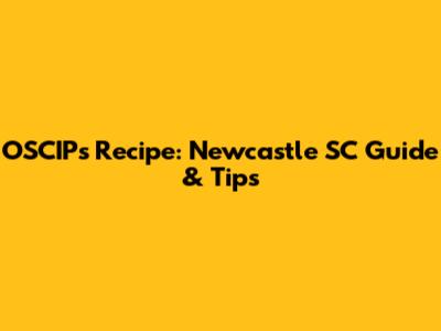 OSCIPs Recipe: Newcastle SC Guide & Tips