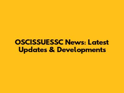 OSCISSUESSC News: Latest Updates & Developments