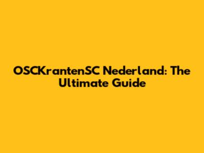 OSCKrantenSC Nederland: The Ultimate Guide