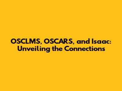OSCLMS, OSCARS, and Isaac: Unveiling the Connections