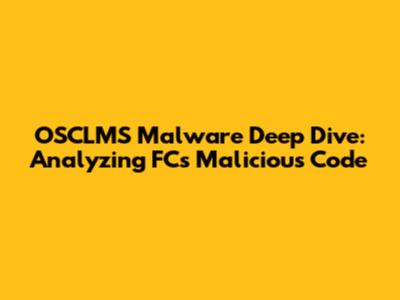 OSCLMS Malware Deep Dive: Analyzing FC's Malicious Code