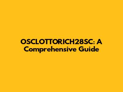 OSCLOTTORICH28SC: A Comprehensive Guide