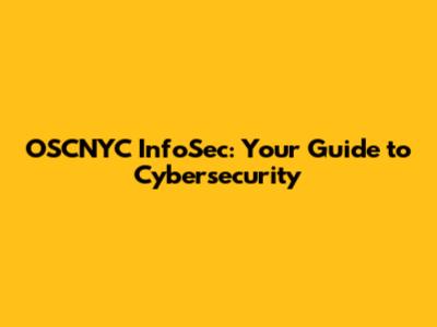 OSCNYC InfoSec: Your Guide to Cybersecurity