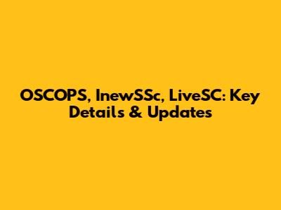 OSCOPS, InewSSc, LiveSC: Key Details & Updates