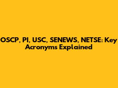 OSCP, PI, USC, SENEWS, NETSE: Key Acronyms Explained