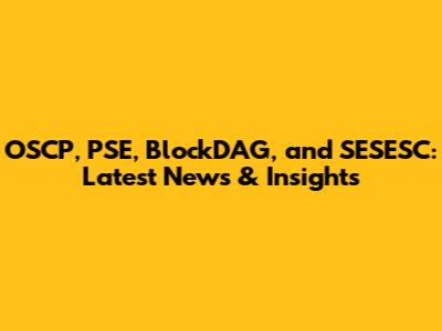 OSCP, PSE, BlockDAG, and SESESC: Latest News & Insights