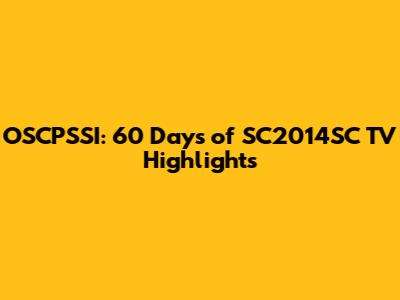 OSCPSSI: 60 Days of SC2014SC TV Highlights