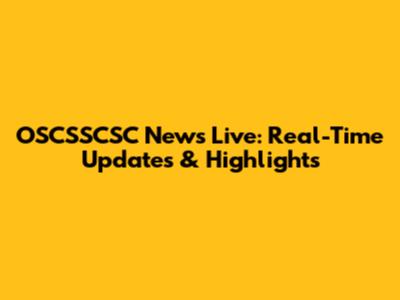 OSCSSCSC News Live: Real-Time Updates & Highlights
