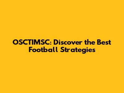 OSCTIMSC: Discover the Best Football Strategies