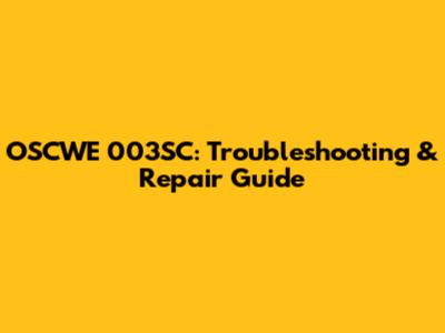 OSCWE 003SC: Troubleshooting & Repair Guide