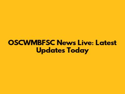 OSCWMBFSC News Live: Latest Updates Today