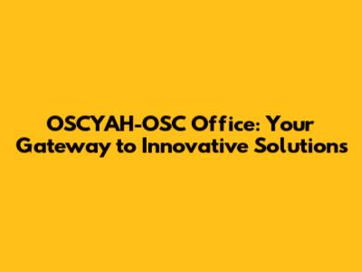 OSCYAH-OSC Office: Your Gateway to Innovative Solutions