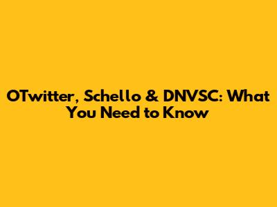 OTwitter, Schello & DNVSC: What You Need to Know