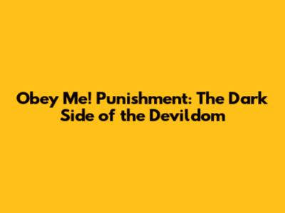 Obey Me! Punishment: The Dark Side of the Devildom