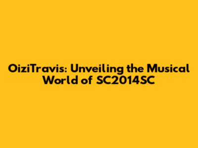 OiziTravis: Unveiling the Musical World of SC2014SC