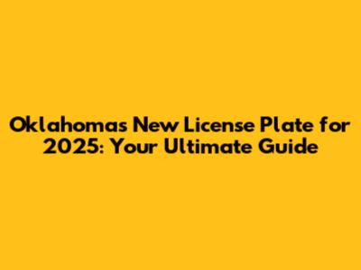 Oklahoma's New License Plate for 2025: Your Ultimate Guide