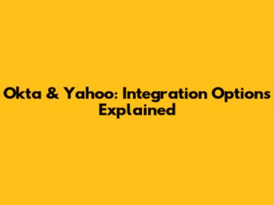 Okta & Yahoo: Integration Options Explained