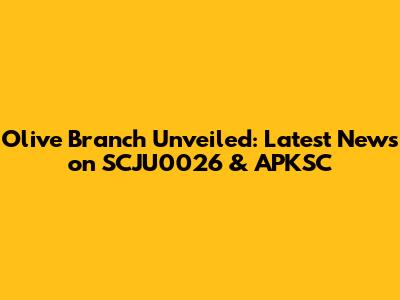 Olive Branch Unveiled: Latest News on SCJU0026 & APKSC