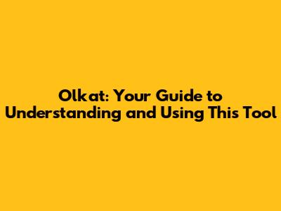Olkat: Your Guide to Understanding and Using This Tool