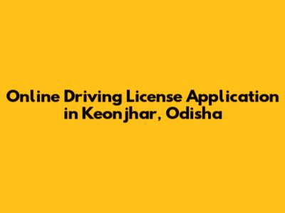 Online Driving License Application in Keonjhar, Odisha