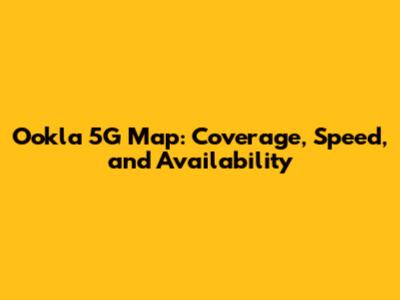 Ookla 5G Map: Coverage, Speed, and Availability