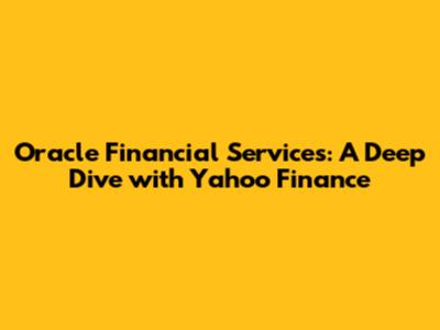 Oracle Financial Services: A Deep Dive with Yahoo Finance