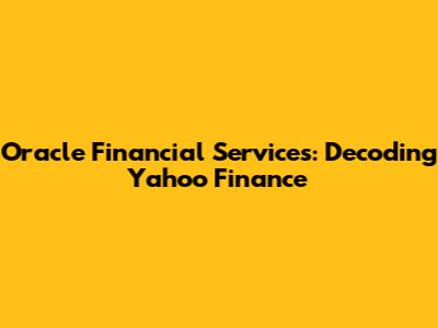 Oracle Financial Services: Decoding Yahoo Finance