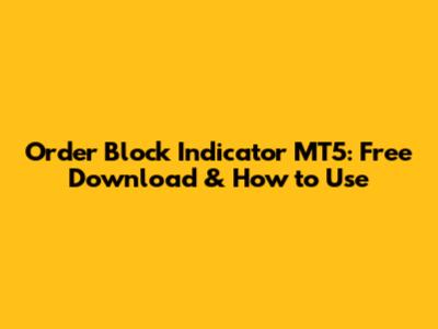 Order Block Indicator MT5: Free Download & How to Use