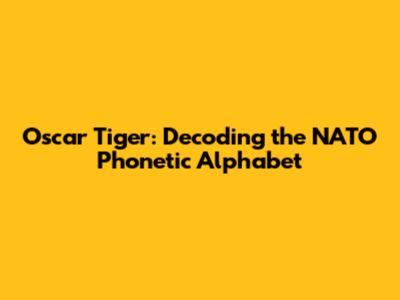 Oscar Tiger: Decoding the NATO Phonetic Alphabet