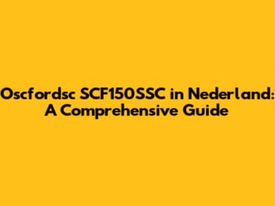 Oscfordsc SCF150SSC in Nederland: A Comprehensive Guide