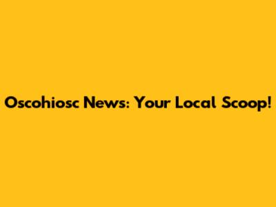 Oscohiosc News: Your Local Scoop!