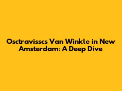 Osctravissc's Van Winkle in New Amsterdam: A Deep Dive