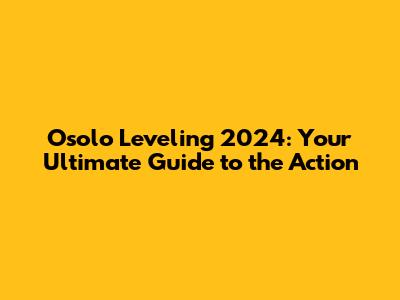 Osolo Leveling 2024: Your Ultimate Guide to the Action