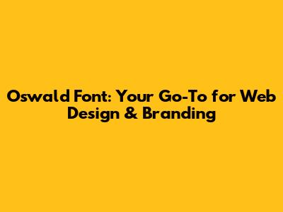 Oswald Font: Your Go-To for Web Design & Branding