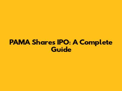 PAMA Shares IPO: A Complete Guide