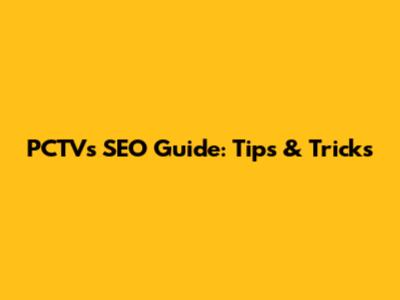 PCTVs SEO Guide: Tips & Tricks