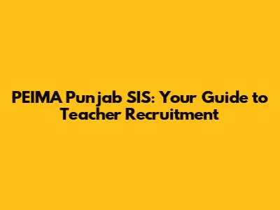 PEIMA Punjab SIS: Your Guide to Teacher Recruitment