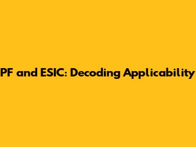 PF and ESIC: Decoding Applicability